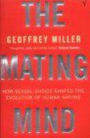 Mating Mind, The: How Sexual Choice Shaped the Evolution of Human Nature