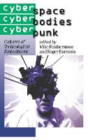 Cyberspace/Cyberbodies/Cyberpunk: Cultures of Technological Embodiment
