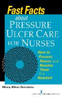 Fast Facts About Pressure Ulcer Care for Nurses: How to Prevent, Detect, and Resolve Them in a Nutshell (ePub eBook)
