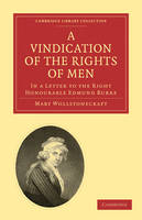  Vindication of the Rights of Men, in a Letter to the Right Honourable Edmund Burke, A:...