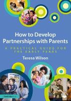 How to Develop Partnerships with Parents: A Practical Guide for the Early Years