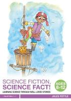 Science Fiction, Science Fact! Ages 8-12: Learning Science through Well-Loved Stories
