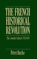 French Historical Revolution, The: Annales School 1929 - 1989