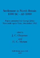 Settlement in North Britain 1000 B.C.-A.D.1000: Papers presented to George Jobey, Newcastle upon Tyne, December 1982