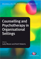 Counselling and Psychotherapy in Organisational Settings