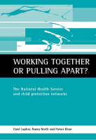 Working together or pulling apart?: The National Health Service and child protection networks (PDF eBook)