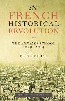 French Historical Revolution, The: The Annales School 1929 - 2014