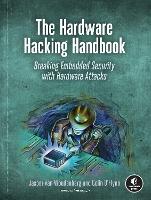Hardware Hacking Handbook, The: Breaking Embedded Security with Hardware Attacks