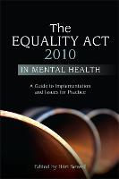 Equality Act 2010 in Mental Health, The: A Guide to Implementation and Issues for Practice