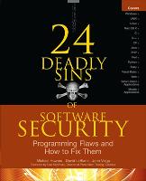 24 Deadly Sins of Software Security: Programming Flaws and How to Fix Them