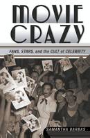 Movie Crazy: Stars, Fans, and the Cult of Celebrity