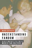 Understanding Fandom: An Introduction to the Study of Media Fan Culture (PDF eBook)