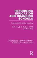Reforming Education and Changing Schools: Case studies in policy sociology