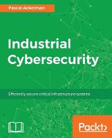 Industrial Cybersecurity: Efficiently secure critical infrastructure systems (ePub eBook)