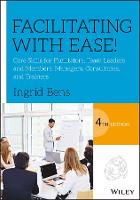 Facilitating with Ease!: Core Skills for Facilitators, Team Leaders and Members, Managers, Consultants, and Trainers (PDF eBook)