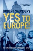 Yes to Europe!: The 1975 Referendum and Seventies Britain (ePub eBook)
