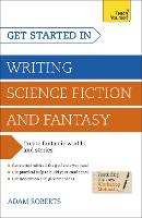  Get Started in Writing Science Fiction and Fantasy: How to write compelling and imaginative sci-fi and...