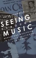 Seeing Through Music: Gender and Modernism in Classic Hollywood Film Scores