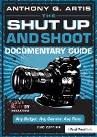 Shut Up and Shoot Documentary Guide, The: A Down & Dirty DV Production