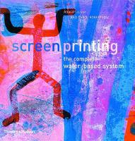 Screenprinting: The Complete Water-based System