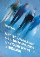 Austerity, Youth Policy and the Deconstruction of the Youth Service in England (ePub eBook)