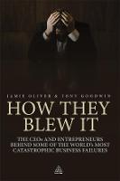 How They Blew It: The CEOs and Entrepreneurs Behind Some of the World's Most Catastrophic Business Failures (ePub eBook)