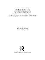 Erosion of Childhood, The: Childhood in Britain 1860-1918