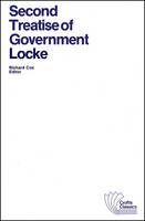 Second Treatise of Government: An Essay Concerning the True Original, Extent and End of Civil Government
