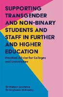  Supporting Transgender and Non-Binary Students and Staff in Further and Higher Education: Practical Advice for Colleges...