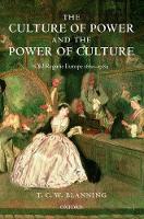 Culture of Power and the Power of Culture, The: Old Regime Europe 1660-1789