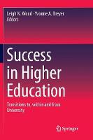 Success in Higher Education: Transitions to, within and from University