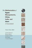 Mathematics of Egypt, Mesopotamia, China, India, and Islam, The: A Sourcebook
