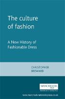 Culture of Fashion, The: A New History of Fashionable Dress