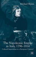 Napoleonic Empire in Italy, 1796-1814, The: Cultural Imperialism in a European Context?
