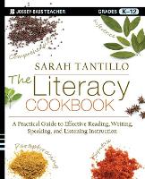 Literacy Cookbook, The: A Practical Guide to Effective Reading, Writing, Speaking, and Listening Instruction