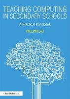 Teaching Computing in Secondary Schools: A Practical Handbook