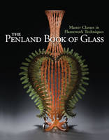 Penland Book of Glass, The: Master Classes in Flamework Techniques