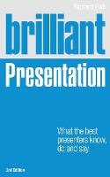 Brilliant Presentation: What the best presenters know, do and say