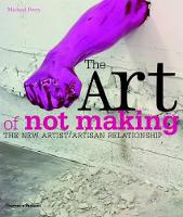 Art of Not Making, The: The New Artist / Artisan Relationship