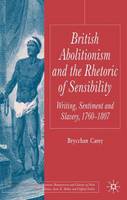 British Abolitionism and the Rhetoric of Sensibility: Writing, Sentiment and Slavery, 1760-1807 (PDF eBook)