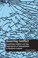 Queering Conflict: Examining Lesbian and Gay Experiences of Homophobia in Northern Ireland