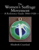Women's Suffrage Movement, The: A Reference Guide 1866-1928