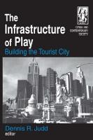 Infrastructure of Play, The: Building the Tourist City