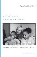 White Side of Black Britain, A: Interracial Intimacy and Racial Literacy