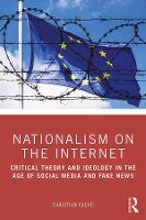  Nationalism on the Internet: Critical Theory and Ideology in the Age of Social Media and Fake...