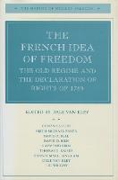 French Idea of Freedom, The: The Old Regime and the Declaration of Rights of 1789