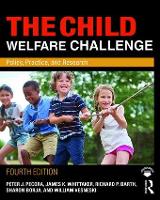 Child Welfare Challenge, The: Policy, Practice, and Research