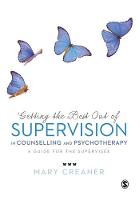 Getting the Best Out of Supervision in Counselling & Psychotherapy: A Guide for the Supervisee