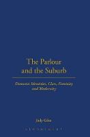 Parlour and the Suburb, The: Domestic Identities, Class, Femininity and Modernity