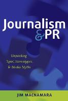 Journalism and PR: Unpacking 'Spin', Stereotypes, and Media Myths